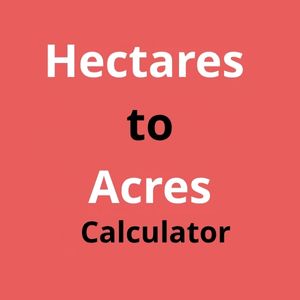 Hectares to Acres Calculator – Convert ha to ac & Square Feet Instantly